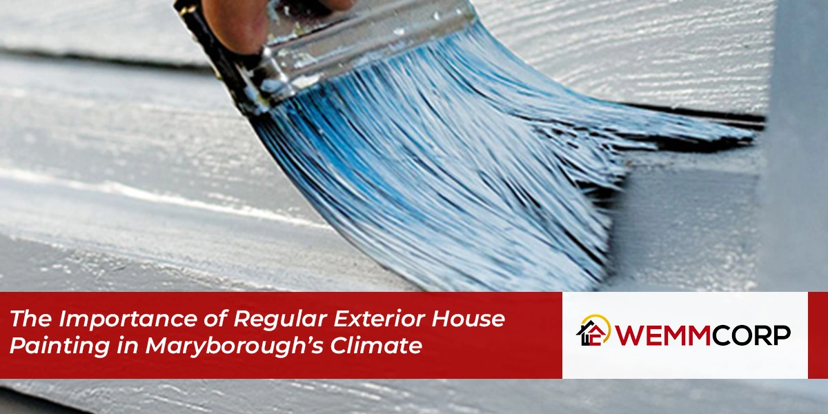 The Importance of Regular Exterior House Painting in Maryborough’s Climate