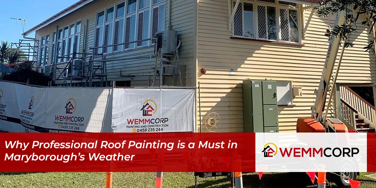 Why Professional Roof Painting is a Must in Maryborough’s Weather