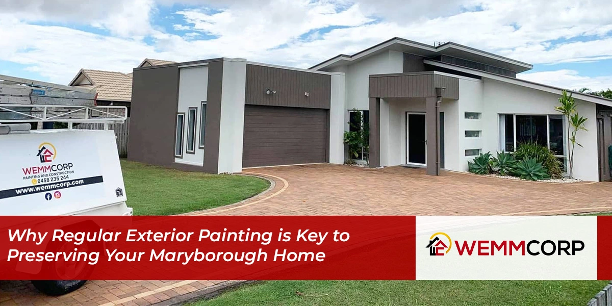 Why Regular Exterior Painting is Key to Preserving Your Maryborough Home